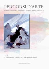 Percorsi d'arte. Le mostre monografiche del Collegio San Giuseppe di Torino (2010-2015). Ediz. illustrata