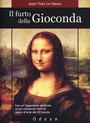 Il furto della Gioconda - Jean-Yves Le Naour - Libro Odoya 2013, Odoya library | Libraccio.it