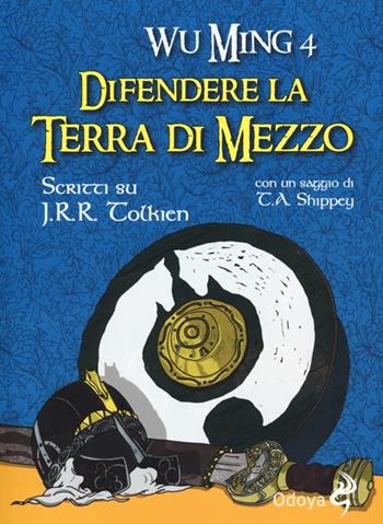 Difendere la terra di mezzo. Scritti su J. R. R. Tolkien - Wu Ming 4 - Libro Odoya 2013, Odoya library | Libraccio.it