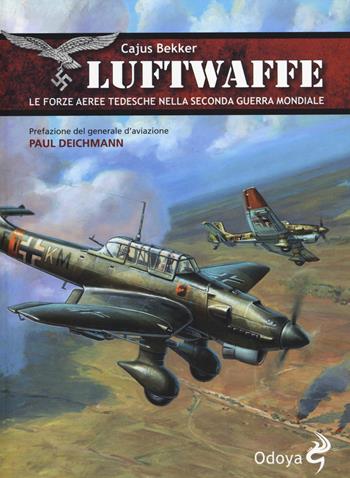 Luftwaffe. Le forze aeree tedesche nella seconda guerra mondiale - Cajus Bekker - Libro Odoya 2014, Odoya library | Libraccio.it