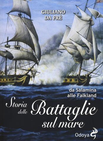 Storia delle battaglie sul mare. Da Salamina alle Falkland - Giuliano Da Frè - Libro Odoya 2014, Odoya library | Libraccio.it
