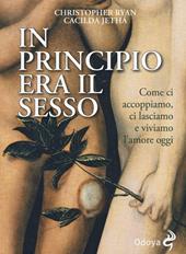 In principio era il sesso. Come ci accoppiamo, ci lasciamo e viviamo l'amore oggi