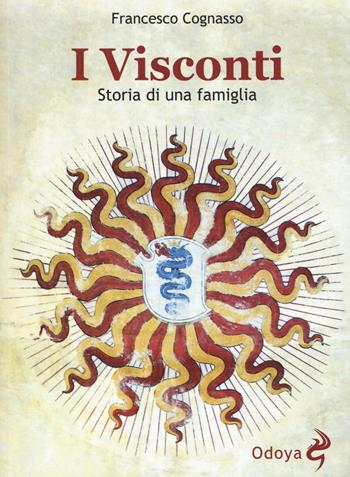 I Visconti. Storia di una famiglia - Francesco Cognasso - Libro Odoya 2016, Odoya library | Libraccio.it