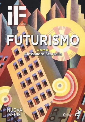 IF. Insolito & fantastico (2017). Vol. 21: Futurismo.  - Libro Odoya 2017 | Libraccio.it