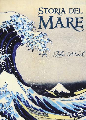 Storia del mare - John Mack - Libro Odoya 2017, Odoya library | Libraccio.it
