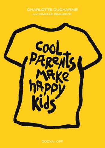 Cool parents make happy kids. Guida pratica all'educazione positiva - Charlotte Ducharme - Libro Odoya 2023, Odoya off | Libraccio.it