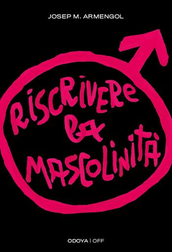 Riscrivere la mascolinità. Uomini e femminismo - Josep M. Armengol - Libro Odoya 2023, Odoya off | Libraccio.it