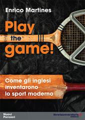Play the game! Come gli inglesi inventarono lo sport moderno