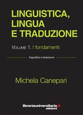 Linguistica, lingua e traduzione. Vol. 1: fondamenti, I.