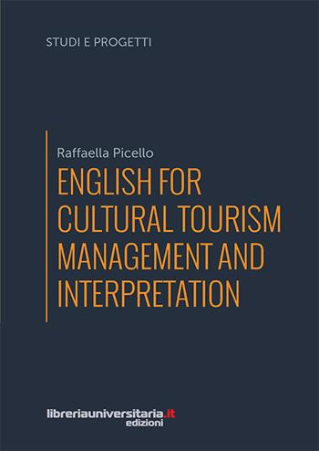 English for cultural tourism management and interpretation - Raffaella Picello - Libro libreriauniversitaria.it 2017, Studi e progetti | Libraccio.it