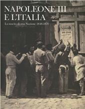 Napoleone III e l'Italia. La nascita di una nazione 1848-1870