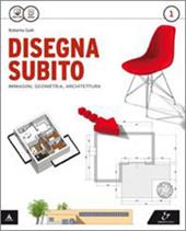 Disegna subito. Con Quaderno di disegno e architettura. Per il Liceo scientifico. Con e-book. Con espansione online. Vol. 1