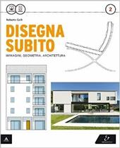 Disegna subito. Con Quaderno di disegno e architettura. Per il Liceo scientifico. Con e-book. Con espansione online. Vol. 2