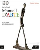 Manuali d'arte. Scultura e modellazione. Con atlante. Con e-book. Con espansione online