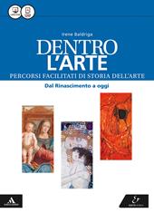 Dentro l'arte. Percorsi facilitati di storia dell'arte. Dal Rinascimento a oggi. Con e-book. Con espansione online