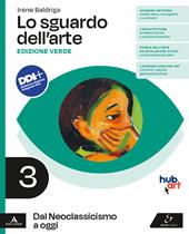 Lo sguardo dell'arte. Ediz. verde. Con e-book. Con espansione online. Vol. 3: Dal Neoclassicismo a oggi