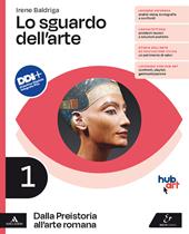 Lo sguardo dell'arte. Con e-book. Con espansione online. Vol. 1: Dalla Preistoria all'arte romana