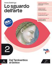 Lo sguardo dell'arte. Con e-book. Con espansione online. Vol. 2: Dal Tardoantico al Gotico