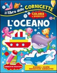 L' oceano. Ediz. illustrata  - Libro Carteduca 2012, Cornicette divertenti | Libraccio.it