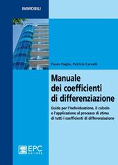 Manuale dei coefficienti di differenziazione. Guida per l'individuazione, il calcolo e l'applicazione al processo di stima di tutti i coefficienti di differenziazion