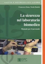 La sicurezza del laboratorio biomedico. Manuale per il personale