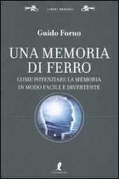 Una memoria di ferro. Come potenziare la memoria in modo facile e divertente