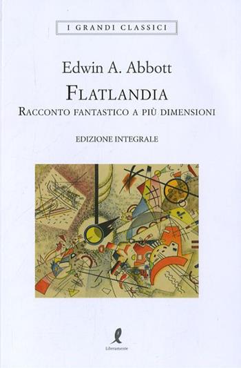 Flatlandia. Racconto fantastico a più dimensioni. Ediz. integrale - Edwin A. Abbott - Libro Liberamente 2019, I grandi classici | Libraccio.it