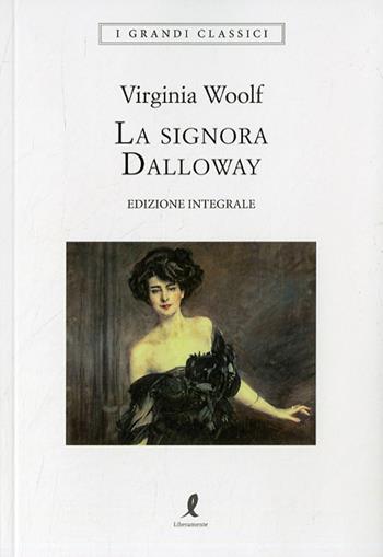 La signora Dalloway - Virginia Woolf - Libro Liberamente 2022, I grandi classici | Libraccio.it