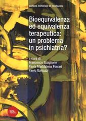 Bioequivalenza ed equivalenza terapeutica: un problema in psichiatria?