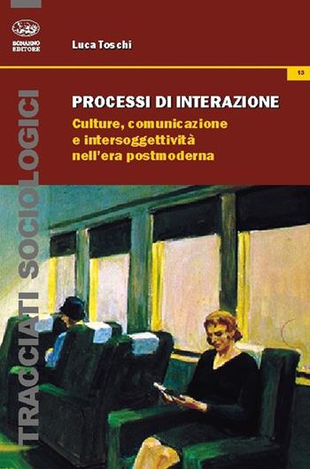 Processi di interazione. Culture, comunicazione e intersoggettività nell'era postmoderna - Luca Toschi - Libro Bonanno 2016, Tracciati sociologici | Libraccio.it