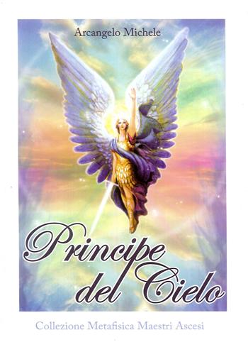 Principe del cielo. Arcangelo Michele - Rubén Cedeño - Libro Editrice Italica (Milano) 2012, Collezione Metafisica | Libraccio.it