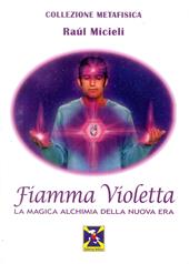 Fiamma violetta. La magica alchimia della Nuova Era