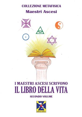 I maestri ascesi scrivono il libro della vita - Maestri ascesi - Libro Editrice Italica (Milano) 2019 | Libraccio.it