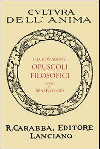 Opuscoli filosofici - G. Domenico Romagnosi - Libro Carabba 2010, Cultura dell'anima | Libraccio.it