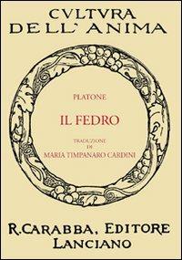 Il Fedro - Platone - Libro Carabba 2011, Cultura dell'anima | Libraccio.it