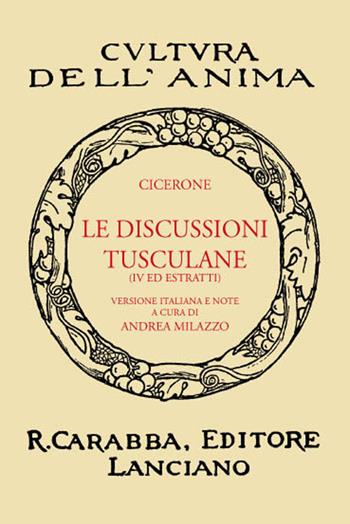 Le discussioni tusculane. Libro 4°. Ediz. in facsimile - Marco Tullio Cicerone - Libro Carabba 2017, Cultura dell'anima | Libraccio.it