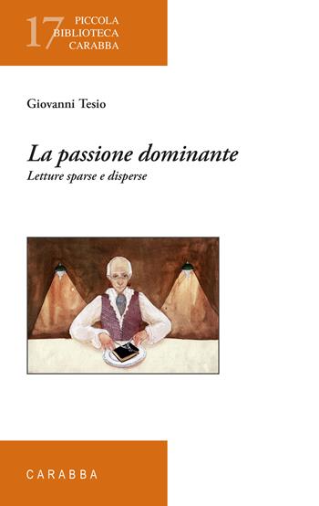 La passione dominante. Letture sparse e disperse - Giovanni Tesio - Libro Carabba 2022, Piccola biblioteca Carabba | Libraccio.it