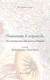 Nonostante il crepuscolo. Voci contemporanee della poesia in Piemonte