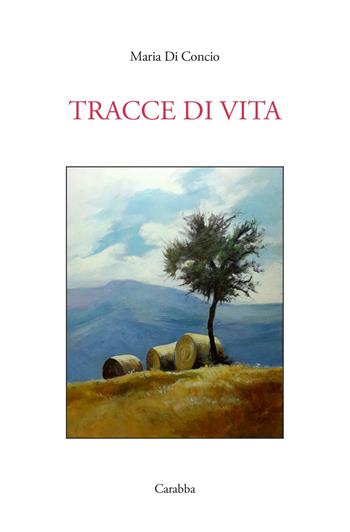 Tracce di vita - Maria Di Concio - Libro Carabba 2024, Scrittori nuovi | Libraccio.it
