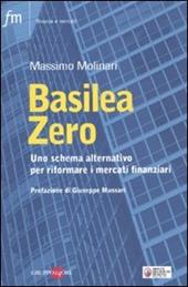 Basilea zero. Uno schema alternativo per riformare i mercati finanziari