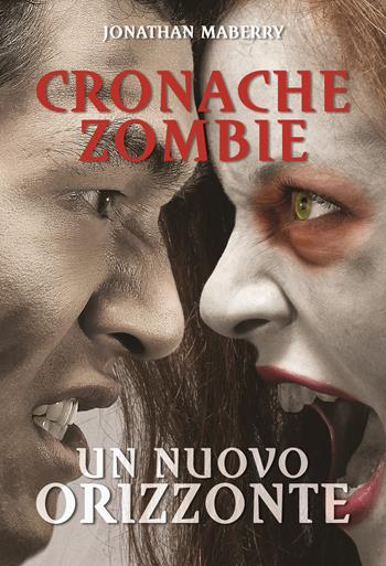 Un nuovo orizzonte. Cronache zombie. Vol. 4 - Jonathan Maberry - Libro Multiplayer Edizioni 2016, Apocalittici | Libraccio.it