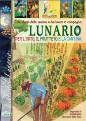 Lunario. Calendario delle semine e dei lavori in campagna. Seguendo il tradizionale alternarsi delle lune