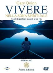 Vivere nella zona spirituale. Scegli di cambiare e decidi la tua vita. Con DVD