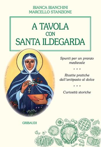 A tavola con santa Ildegarda - Marcello Stanzione, Bianca Bianchini - Libro Gribaudi 2018 | Libraccio.it
