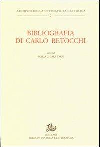 Bibliografia di Carlo Betocchi  - Libro Storia e Letteratura 2009, Archivio della letteratura cattolica | Libraccio.it