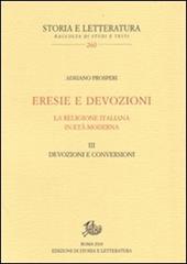 Eresie e devozioni. La religione italiana in età moderna. Vol. 3: Devozioni e conversioni.