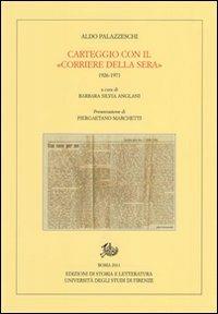 Carteggio con il «Corriere della Sera». 1926-1971 - Aldo Palazzeschi - Libro Storia e Letteratura 2011, Carte palazzeschi | Libraccio.it