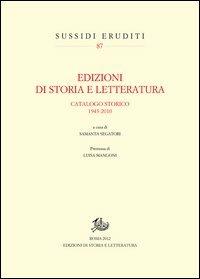Edizioni di storia e letteratura. Catalogo storico 1943-2010 - Lino Signori - Libro Storia e Letteratura 2012, Sussidi eruditi | Libraccio.it