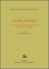 Oltre la pagina. Il testo letterario e le sue metamorfosi nell'era dell'immagine  - Libro Storia e Letteratura 2013, Biblioteca di studi inglesi | Libraccio.it