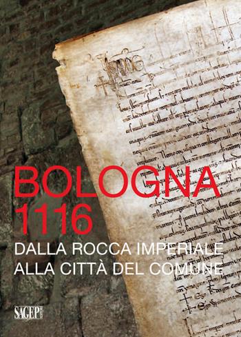 Bologna 1116. Dalla Rocca imperiale alla città del Comune  - Libro SAGEP 2016 | Libraccio.it